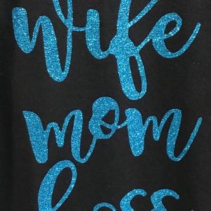 Wife, Mom, Boss Tee~The Pic is 2 big to see it all